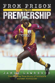 From Prison to the Premiership (The Amazing True Story of Britain's Hardest Footballer) by Jamie Lawrence, 9781844542055