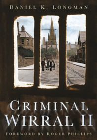 Criminal Wirral II by Dan Longman, 9780752450070