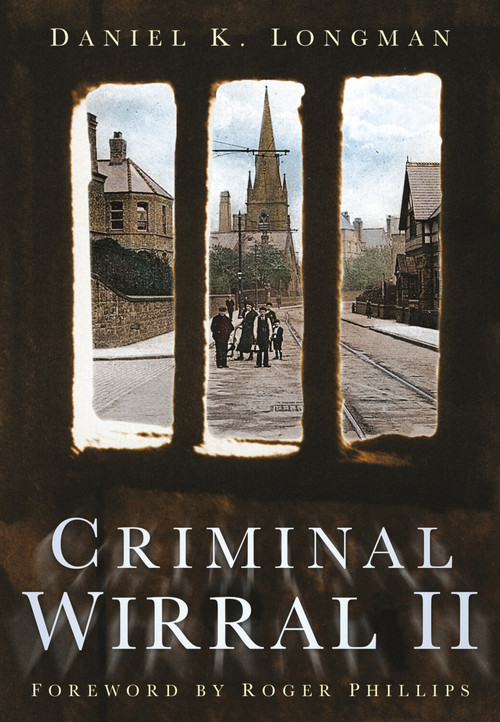 Criminal Wirral II by Dan Longman, 9780752450070