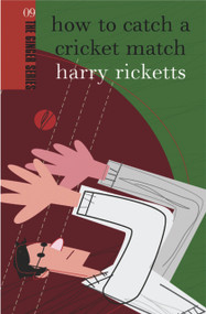 How to Catch a Cricket Match by Harry Ricketts, 9780958262903