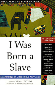 I Was Born a Slave (An Anthology of Classic Slave Narratives: 1849-1866) by Yuval Taylor, Charles Johnson, 9781556523328