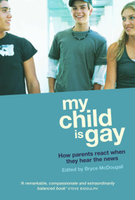 My Child Is Gay (How Parents React When They Hear the News) by Bryce McDougall, 9781741751246