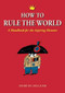 How to Rule the World (A Handbook for the Aspiring Dictator) by André de Guillaume, 9781556525872