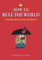 How to Rule the World (A Handbook for the Aspiring Dictator) by André de Guillaume, 9781556525872