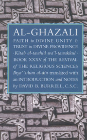 Faith in Divine Unity and Trust in Divine Providence (The Revival of the Religious Sciences Book XXXV) by Abu Hamid Muhammad al-Ghazali, David B. Burrell, 9781887752350
