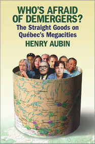 Who's Afraid of Demergers? (The Straight Goods on Québec's Megacities) by Henry Aubin, 9781550651850