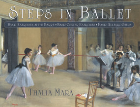 Steps in Ballet (Basic Exercises at the Barre, Basic Center Exercises, Basic Allegro Steps) by Thalia Mara, George Bobrizky, 9780871272621