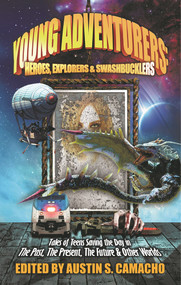 Young Adventurers: Heroes, Explorers & Swashbucklers by Austin S. Camacho, 9781940758077