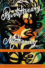 Revolutionary Mothering (Love on the Front Lines) by Alexis Pauline Gumbs, China Martens, Mai'a Williams, 9781629631103