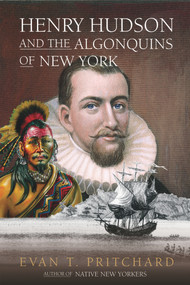 Henry Hudson and the Algonquins of New York (Native American Prophecy & European Discovery, 1609) by Evan T. Pritchard, 9781571782229