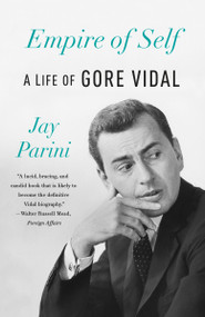 Empire of Self (A Life of Gore Vidal) by Jay Parini, 9780345805836