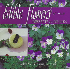 Edible Flowers: Desserts & Drinks (Desserts & Drinks) by Cathy Wilkinson Barash, 9781555913892