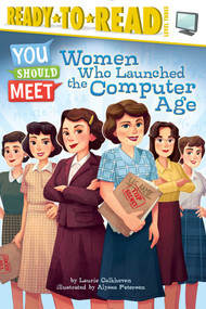 Women Who Launched the Computer Age (Ready-to-Read Level 3) - 9781481470469 by Laurie Calkhoven, Alyssa Petersen, 9781481470469