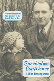 Survival and Conscience (From the Shadows of Nazi Germany to the Jewish Boat to Gaza) by Lillian Rosengarten, 9781935982609