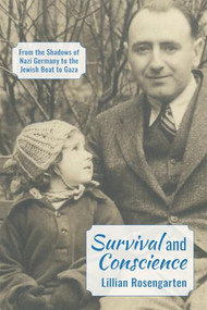 Survival and Conscience (From the Shadows of Nazi Germany to the Jewish Boat to Gaza) by Lillian Rosengarten, 9781935982609