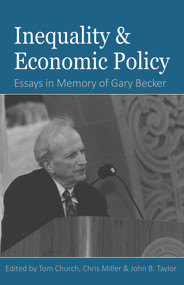 Inequality and Economic Policy (Essays In Honor of Gary Becker) by Tom Church, Tom Church, Chris Miller, Chris Miller, John B. Taylor, 9780817919047