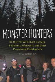 Monster Hunters (On the Trail with Ghost Hunters, Bigfooters, Ufologists, and Other Paranormal Investigators) by Tea Krulos, 9781613749814