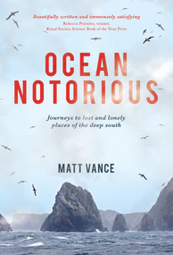 Ocean Notorious (Journeys to Lost and Lonely Places of the Deep South) by Matt Vance, 9781927249260