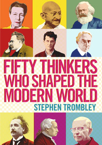 Fifty Thinkers Who Shaped the Modern World by Stephen Trombley, 9781782390923