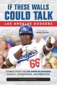 If These Walls Could Talk: Los Angeles Dodgers (Stories from the Los Angeles Dodgers Dugout, Locker Room, and Press Box) by Houston Mitchell, 9781600789281