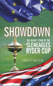 Showdown (The Inside Story of the Gleneagles Ryder Cup) by Iain Carter, Graeme McDowell, Colin Montgomerie, 9781783960644