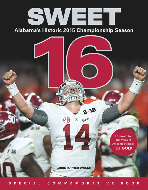 Sweet 16 (Alabama's Historic 2015 Championship Season) by Christopher Walsh, Eli Gold, 9781629371504