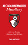 AFC Bournemouth Miscellany (Cherries Trivia, History, Facts and Stats) by Tony Matthews, 9781785310829