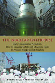 The Nuclear Enterprise (High-Consequence Accidents: How to Enhance Safety and Minimize Risks in Nuclear Weapons and Reactors) - 9780817915254 by Sidney D. Drell, George P. Shultz, 9780817915254