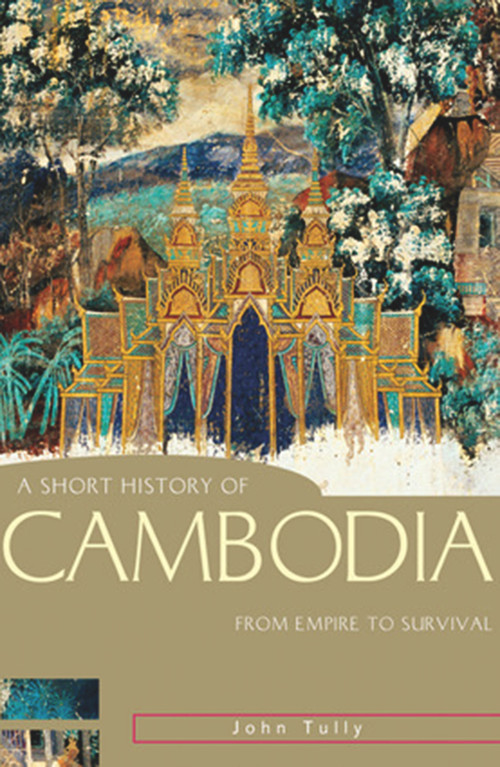 A Short History of Cambodia (From Empire to Survival) by John Tully, 9781741147636