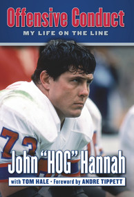 Offensive Conduct (My Life on the Line) by John "Hog" Hannah, Tom Hale, Andre Tippett, 9781600788604
