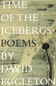 Time of the Icebergs (Poems by David Eggleton) by David Eggleton, 9781877578021