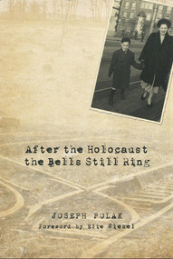 After the Holocaust the Bells Still Ring by Joseph Polak, Elie Wiesel, 9789655241624