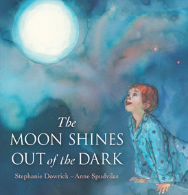 The Moon Shines Out of the Dark by Stephanie Dowrick, Anne Spudvilas, 9781742375656
