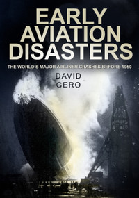 Early Aviation Disasters (The World's Major Airliner Crashes before 1950) by David Gero, 9780752459875