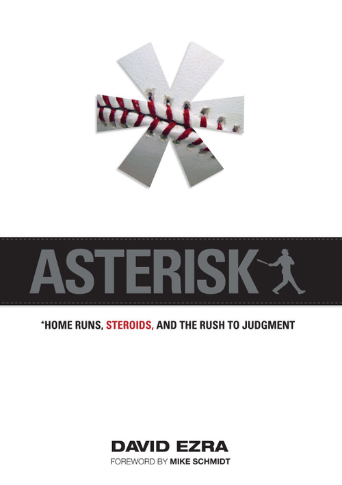 Asterisk (Home Runs, Steroids, and the Rush to Judgment) by David Ezra, Mike Schmidt, 9781600780622