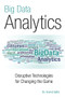 Big Data Analytics (Disruptive Technologies for Changing the Game) by Arvind Sathi, 9781583473801