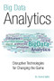 Big Data Analytics (Disruptive Technologies for Changing the Game) by Arvind Sathi, 9781583473801