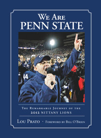 We Are Penn State (The Remarkable Journey of the 2012 Nittany Lions) by Lou Prato, Bill O'Brien, 9781600788628