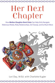 Her Next Chapter (How Mother-Daughter Book Clubs Can Help Girls Navigate Malicious Media, Risky Relationships, Girl Gossip, and So Much More) by Lori Day, Charlotte Kugler, 9781613748565