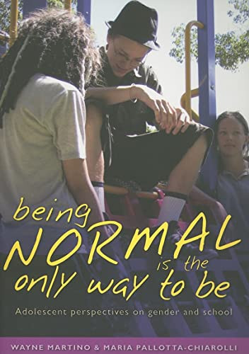 Being Normal is the Only Way To Be (Adolescent Perspectives on Gender and School) by Wayne Martino, 9780868406879