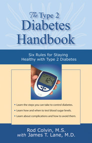 The Type 2 Diabetes Handbook (Six Rules for Staying Healthy with Type 2 Diabetes) by Rod Colvin, James T. Lane, 9781886039643