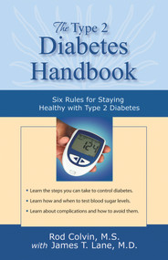 The Type 2 Diabetes Handbook (Six Rules for Staying Healthy with Type 2 Diabetes) by Rod Colvin, James T. Lane, 9781886039643
