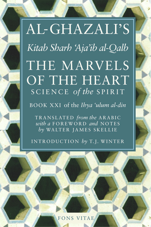 The Marvels of the Heart (Science of the Spirit) by Al-Ghazali, Walter James Skellie, T. J. Winter, Hamza Yusuf, 9781887752312