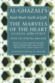 The Marvels of the Heart (Science of the Spirit) by Al-Ghazali, Al-Ghazali, Walter James Skellie, T. J. Winter, T. J. Winter, Hamza Yusuf, 9781887752312