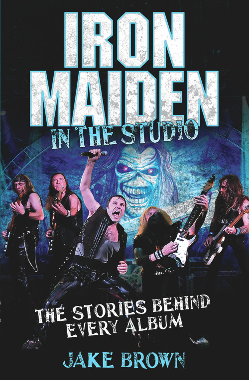 Iron Maiden: In the Studio (The Stories Behind Every Album) by Jake Brown, 9781843583486