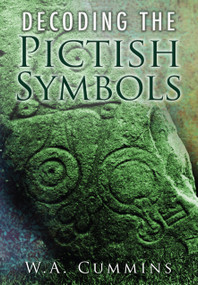 Decoding the Pictish Symbols by W. A. Cummins, 9780752452395