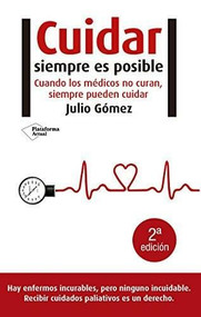 Cuidar siempre es posible (Cuando los médicos no curan, siempre pueden cuidar) by Julio Gómez, 9788415115472