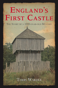 England's First Castle (The Story of a 1000-Year-Old Mystery) by Terry Wardle, 9780752447971