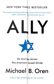 Ally (My Journey Across the American-Israeli Divide) by Michael B. Oren, 9780812986426
