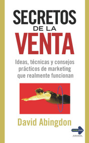 Secretos de la venta (Ideas, técnicas y consejos prácticos de marketing que realmente funcionan) (Spanish Edition) by David Abingdon, 9788479278694